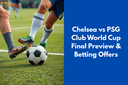 Chelsea vs PSG Club World Cup Final Preview & Betting Offers