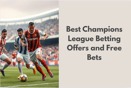 Best Champions League Betting Offers and Free Bets